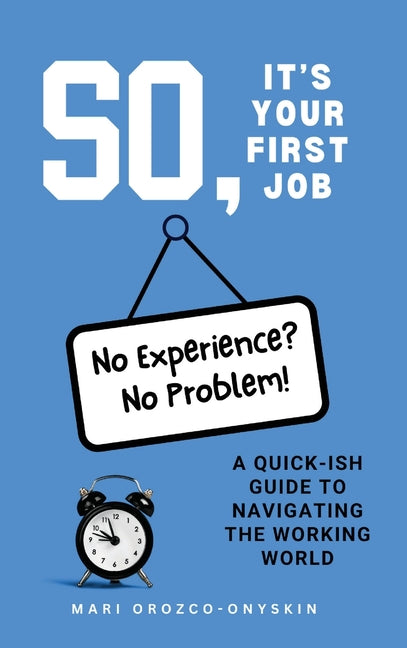 Book cover for So, It's Your First Job: A Quick-Ish Guide to Navigating the Working World