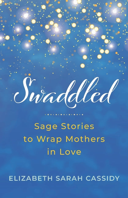 Book cover for Swaddled: Sage Stories to Wrap Mothers in Love