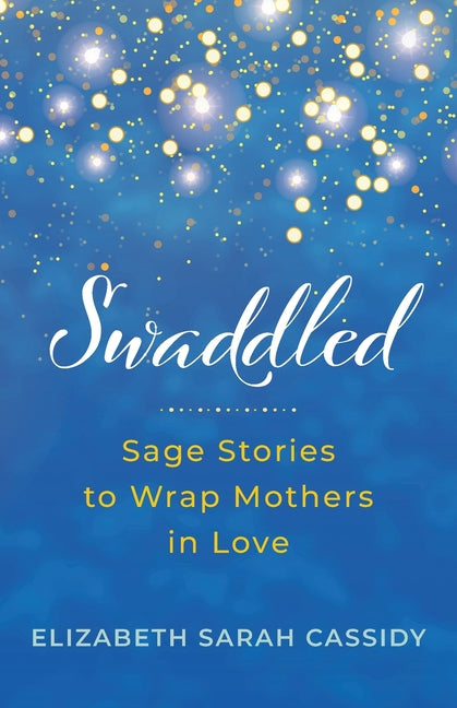 Book cover for Swaddled: Sage Stories to Wrap Mothers in Love