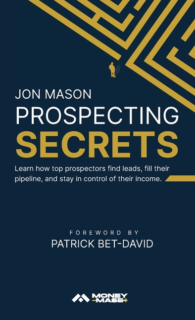 Book cover for Prospecting Secrets: Learn How Top Prospectors Find Leads, Fill their Pipeline, and Stay in Control of their Income