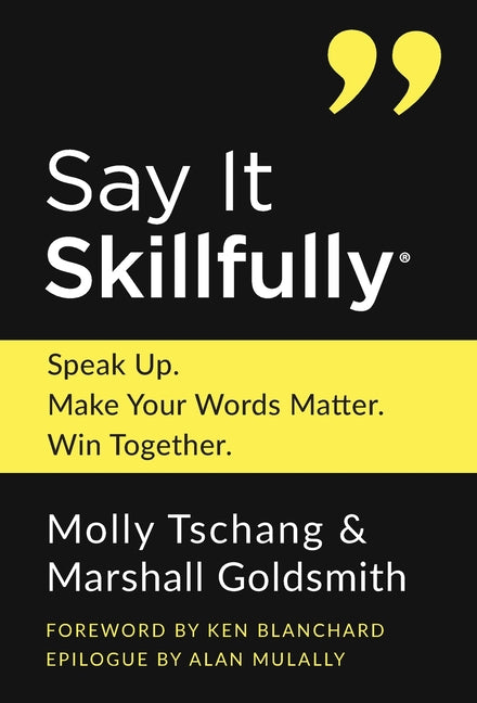 Book cover for Say It Skillfully: Speak Up. Make Your Words Matter. Win Together.