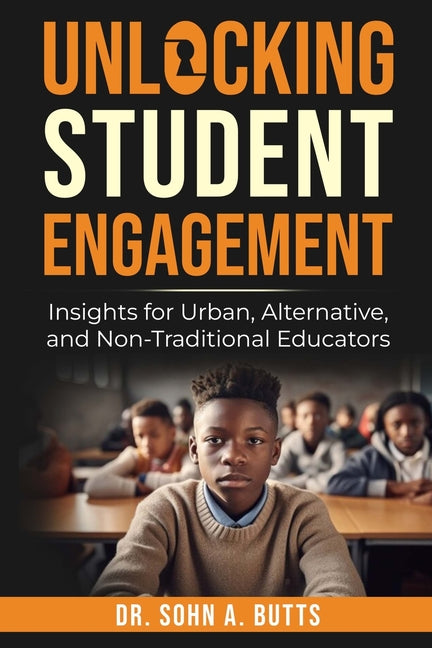 Book cover for Unlocking Student Engagement: Insights for Urban, Alternative, and Non-Traditional Educators