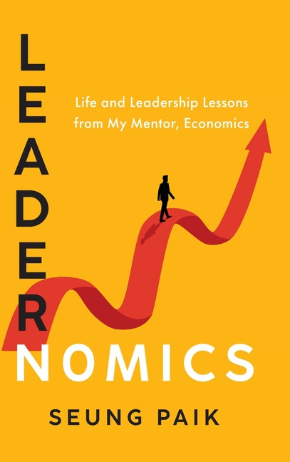 Book cover for Leadernomics: Life and Leadership Lessons from My Mentor, Economics