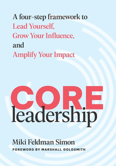 Book cover for CORE Leadership: A Four-Step Framework to Lead Yourself, Grow Your Influence, and Amplify Your Impact
