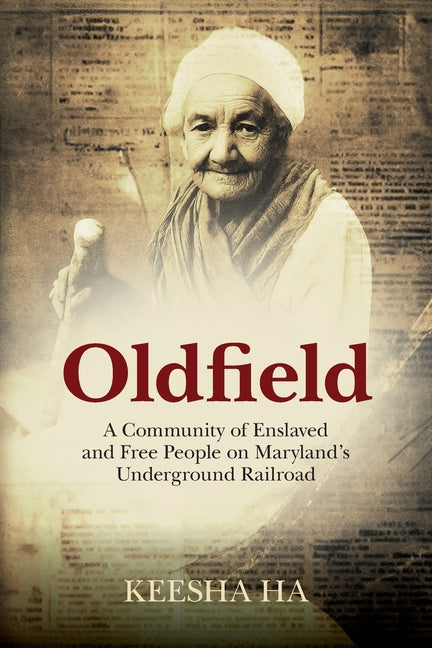 Book cover for Oldfield: A Community of Enslaved and Free People on Maryland's Underground Railroad