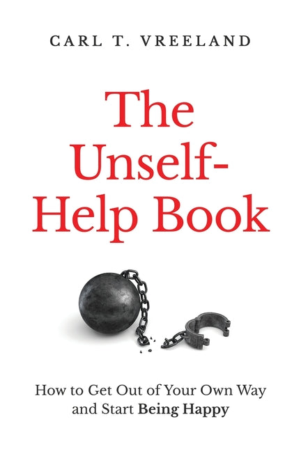 Book cover for Unself-Help Book: How to Get Out of Your Own Way and Start Being Happy