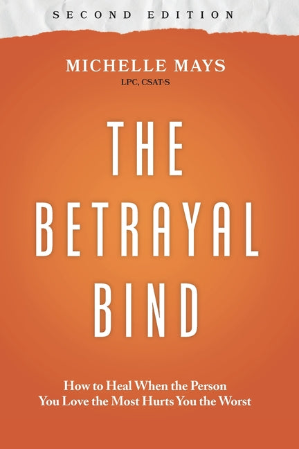 Book cover for Betrayal Bind: How to Heal When the Person You Love the Most Hurts You the Worst, Second Edition