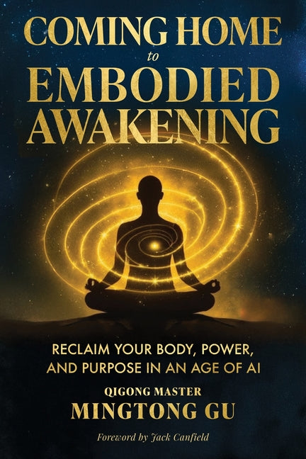Book cover for Coming Home to Embodied Awakening: Reclaim Your Body, Power, and Purpose in an Age of AI