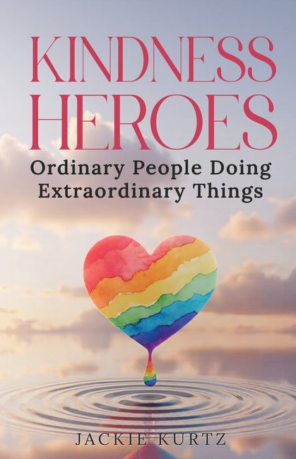 Book cover for Kindness Heroes: Ordinary People Doing Extraordinary Things