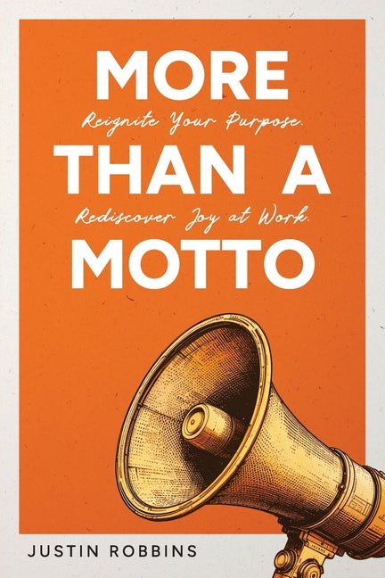 Book cover for More Than a Motto: Reignite Your Purpose. Rediscover Joy at Work.