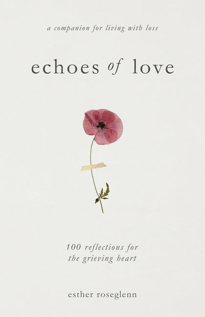 Book cover for Echoes of Love: 100 Reflections for the Grieving Heart: Gentle Support for Grief and Life After the Loss of a Loved One: 100 Reflections for the Griev