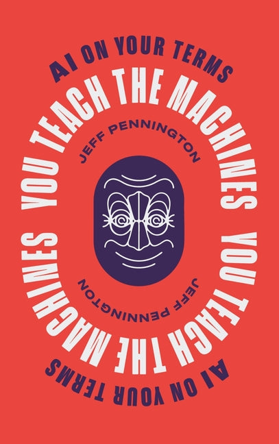 Book cover for You Teach the Machines: AI On Your Terms