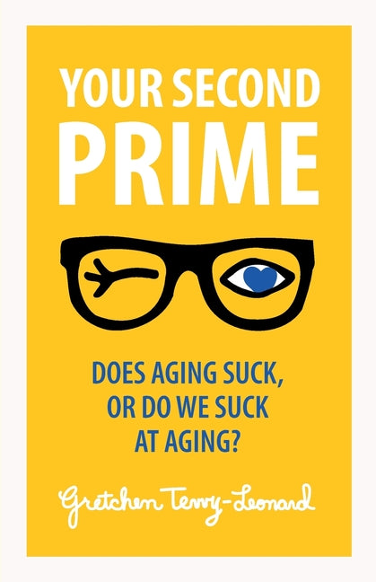 Book cover for Your Second Prime: Does Aging Suck, or Do We Suck at Aging?