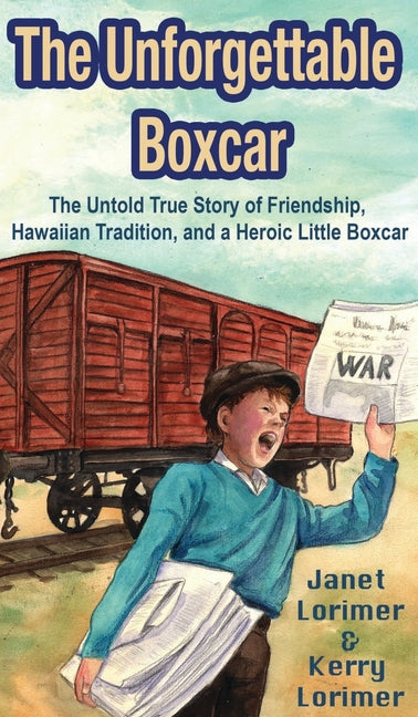 Book cover for Unforgettable Boxcar: The Untold True Story of Friendship, Hawaiian Tradition, and a Heroic Little Boxcar