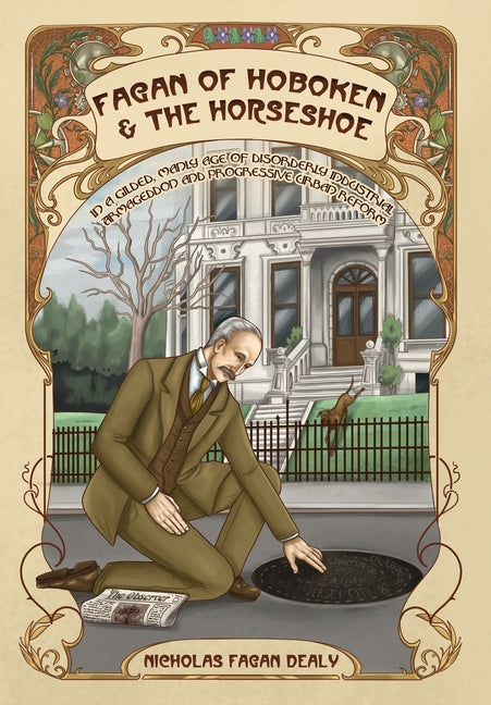 Book cover for Fagan of Hoboken & the Horseshoe: In a gilded, manly age of disorderly industrial Armageddon and progressive urban reform