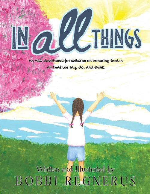 Book cover for In All Things: An ABC devotional for children on honoring God in all that we say, do, and think.