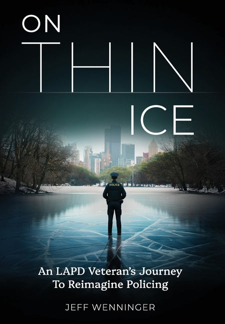 Book cover for On Thin Ice: An LAPD Veteran's Journey to Reimagine Policing