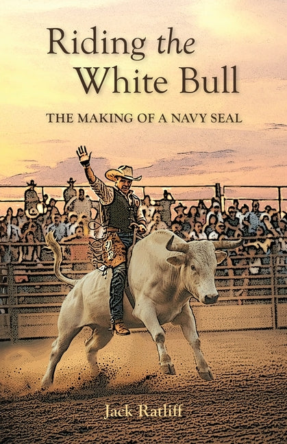 Book cover for Riding the White Bull: The Making of a Navy SEAL