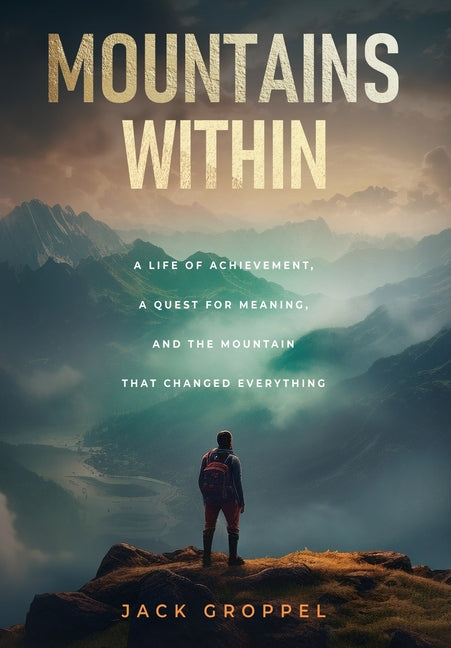 Book cover for Mountains Within: A Life of Achievement, a Quest for Meaning, and the Mountain that Changed Everything