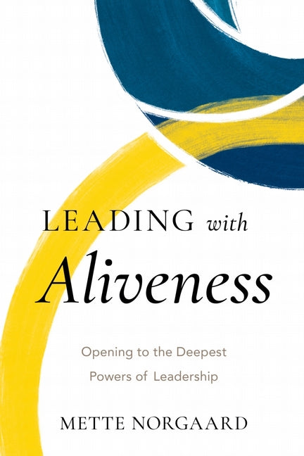 Book cover for Leading with Aliveness: Opening to the Deepest Powers of Leadership