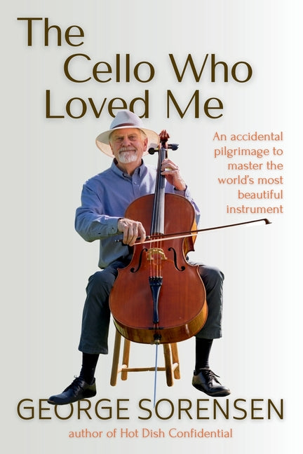 Book cover for Cello Who Loved Me: An accidental pilgrimage to master the world's most beautiful instrument