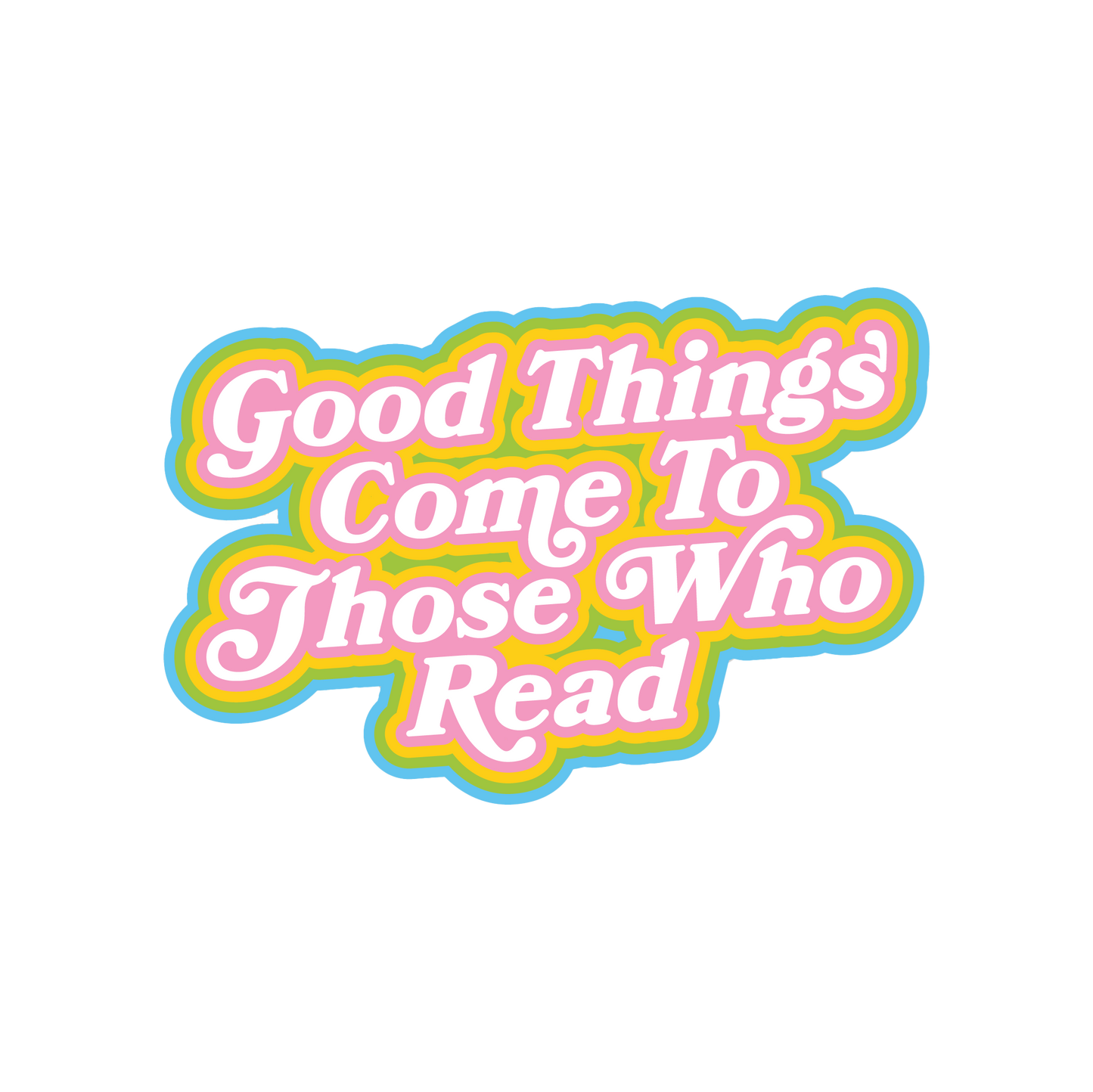 Good Things Come To Those Who Read