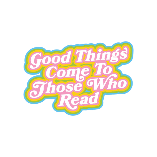 Good Things Come To Those Who Read
