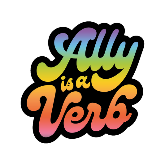 Ally Is A Verb - Rainbow Sticker