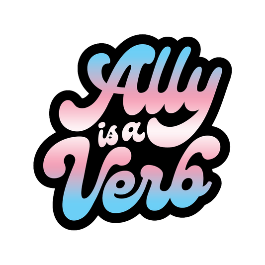 Ally Is A Verb - Trans Sticker