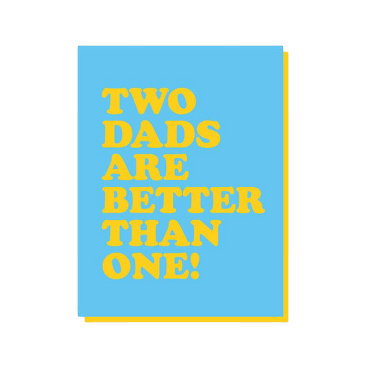 Two Dads Are Better Than One - A2 Card