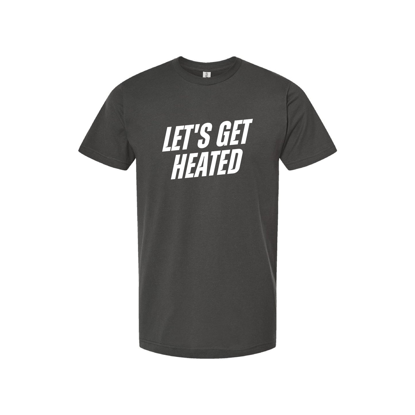 Let's Get Heated | T-Shirt